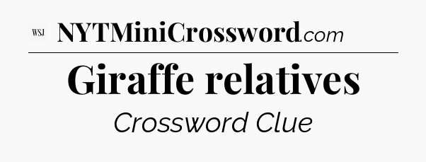 Giraffe relatives - WSJ Crossword