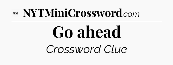 Go ahead - WSJ Crossword