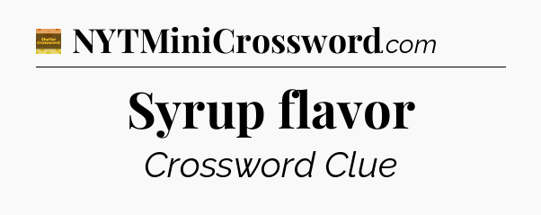 Syrup flavor crossword clue Eugene Sheffer