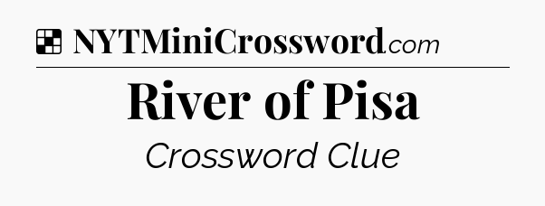 Solution: River of Pisa - NYT Crossword
