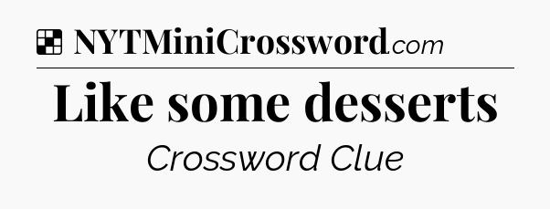 Solution: Like some desserts - NYT Crossword