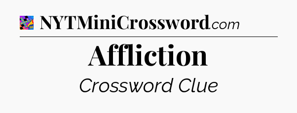 Affliction Crossword Clue