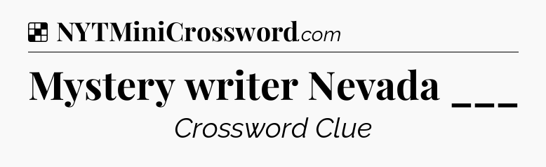 Solution: Mystery writer Nevada ___ - NYT Crossword