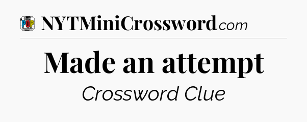 Made an attempt Crossword Clue