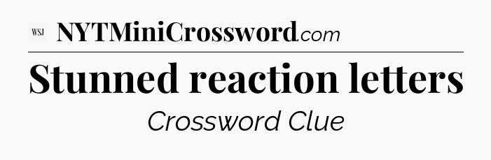 Stunned reaction letters - WSJ Crossword
