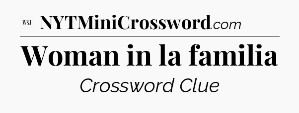 Woman in la familia - WSJ Crossword