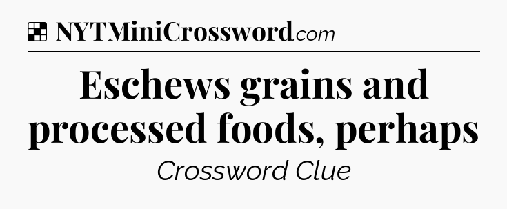 Solution: Eschews grains and processed foods, perhaps - NYT Crossword