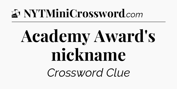 Academy Award's nickname - Daily Themed Classic Crossword