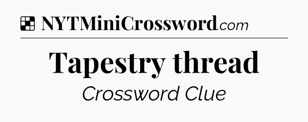 Solution: Tapestry thread - NYT Crossword