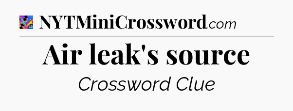 Air leak's source Crossword Clue