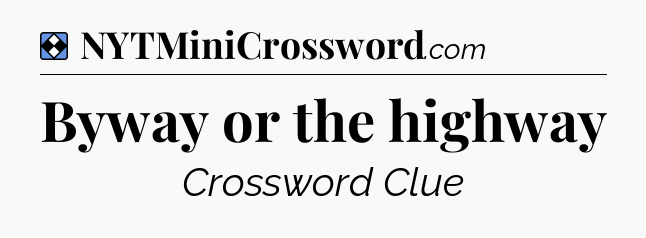 Solution: Byway or the highway - NYT Mini Crossword