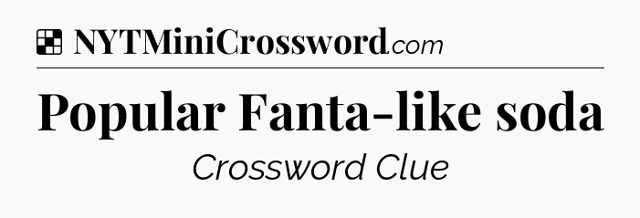 Solution: Popular Fanta-like soda - NYT Crossword