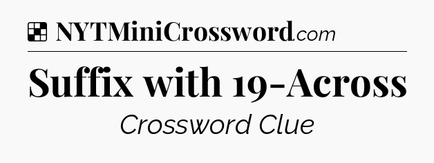 Solution: Suffix with 19-Across - NYT Crossword