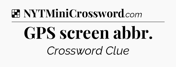 Solution: GPS screen abbr - NYT Crossword