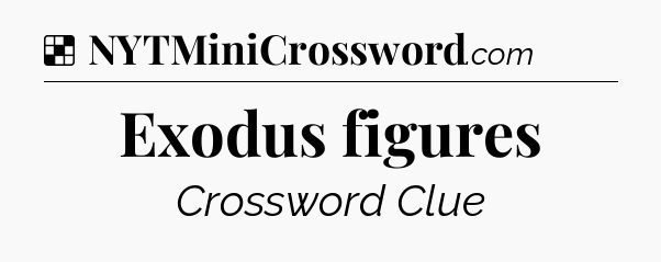 Solution: Exodus figures - NYT Crossword