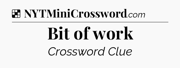 Solution: Bit of work - NYT Crossword