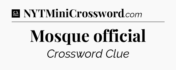 Mosque official - LA Times Crossword