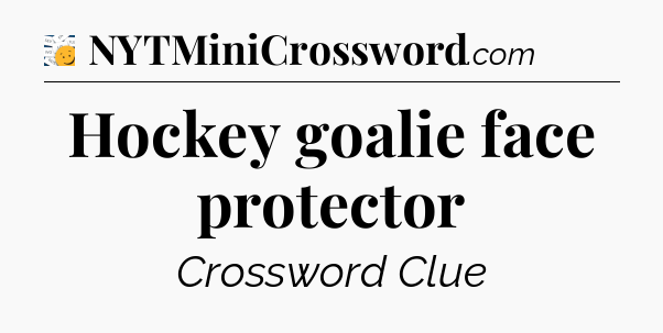 Hockey goalie face protector - 7 Little Words