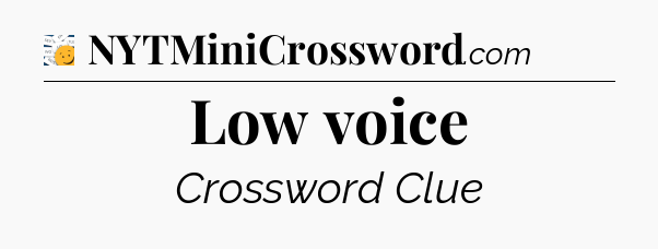 Low voice - 7 Little Words