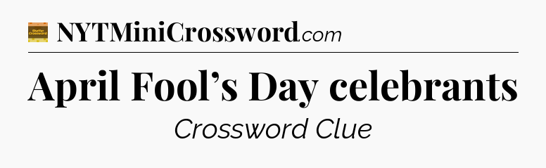 April Fool’s Day celebrants - Eugene Sheffer Crossword