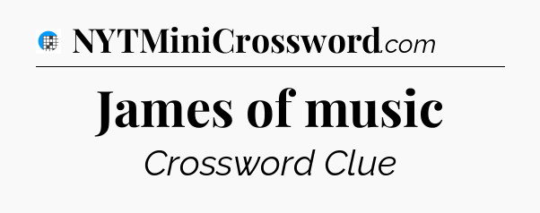 James of music Crossword Clue