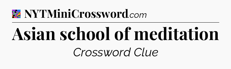 Asian school of meditation Crossword Clue
