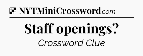 Solution: Staff openings - NYT Crossword