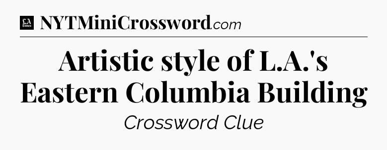 Artistic style of L.A.'s Eastern Columbia Building - LA Times Crossword