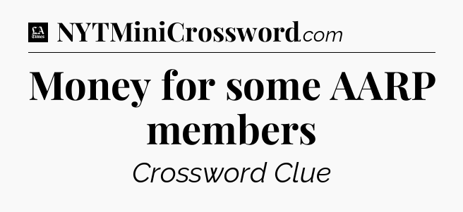 Money for some AARP members - LA Times Crossword