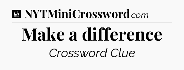 Make a difference - LA Times Crossword