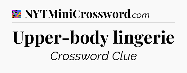 Upper-body lingerie Crossword Clue