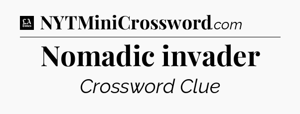 Nomadic invader - LA Times Crossword