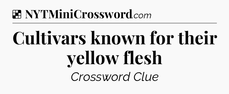 Solution: Cultivars known for their yellow flesh - NYT Crossword