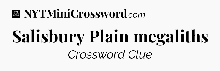 Salisbury Plain megaliths - LA Times Crossword