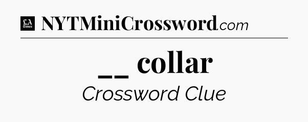 __ collar - LA Times Crossword