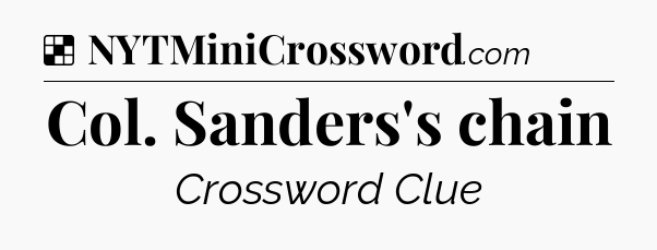 Solution: Col. Sanders's chain - NYT Crossword