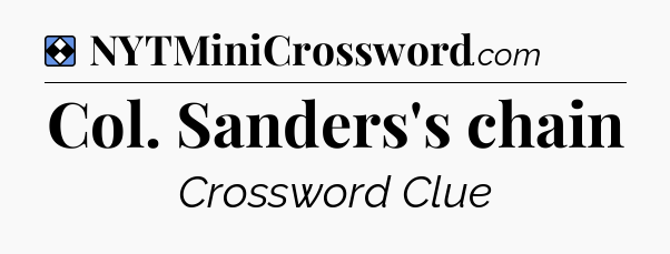 Solution: Col. Sanders's chain - NYT Mini Crossword