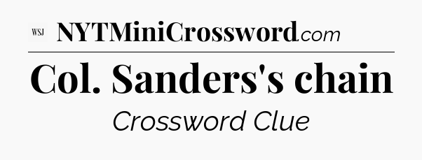 Col. Sanders's chain - WSJ Crossword