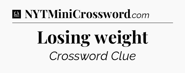 Losing weight - LA Times Crossword