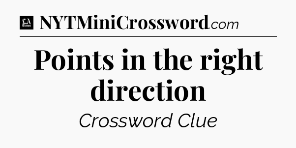 Points in the right direction - LA Times Crossword