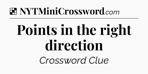 Solution: Points in the right direction - NYT Crossword