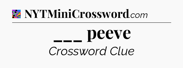 ___ peeve Crossword Clue