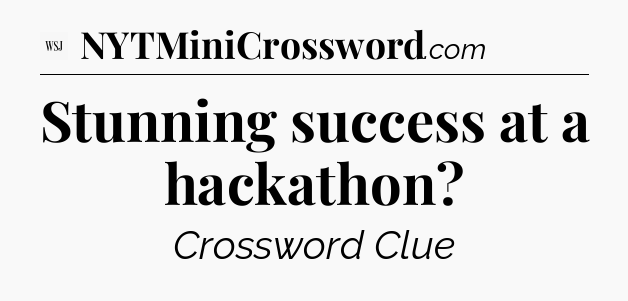 Stunning success at a hackathon - WSJ Crossword