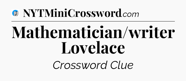 Mathematician/writer Lovelace Crossword Clue