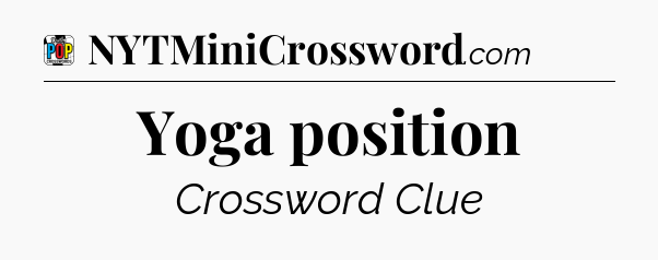 Yoga position Crossword Clue