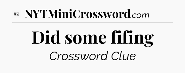 Did some fifing - WSJ Crossword