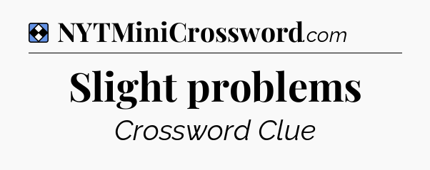 Solution: Slight problems - NYT Mini Crossword
