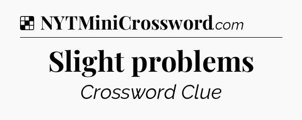Solution: Slight problems - NYT Crossword