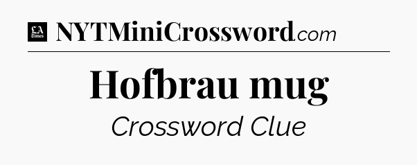Hofbrau mug - LA Times Crossword