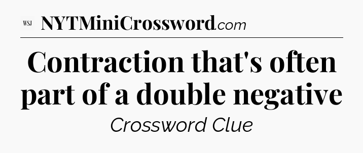 Contraction that's often part of a double negative - WSJ Crossword